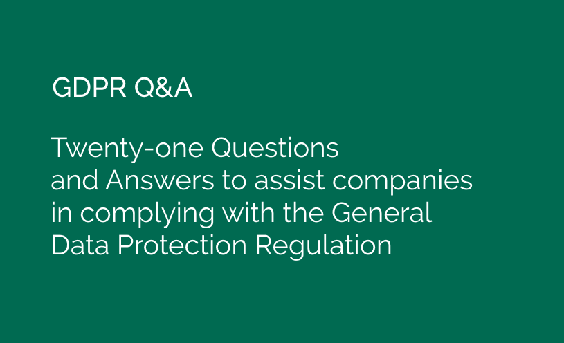 GDPR Q&A | Twenty-one Questions and Answers to assist companies in complying with the General Data Protection Regulation